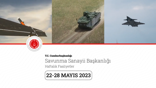 T.C. Cumhurbaşkanlığı Savunma Sanayii Başkanlığı 22 Mayıs - 28 Mayıs Faaliyetleri