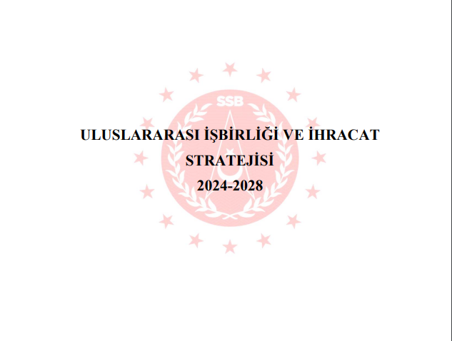 Ssb 2024-2028 Uluslararası İşbirliği ve İhracat Stratejisi Yayımlandı